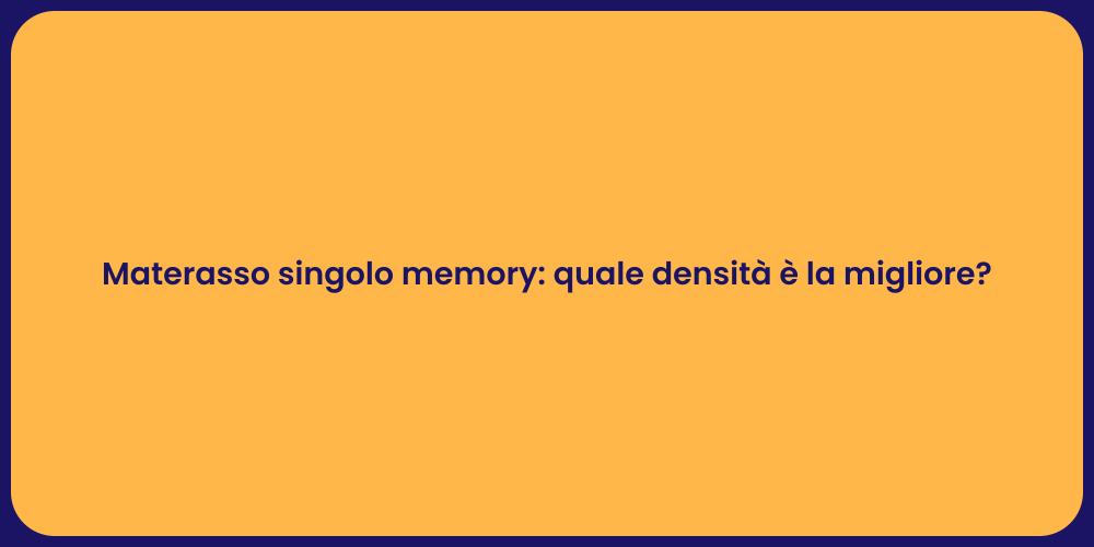 Materasso singolo memory: quale densità è la migliore?