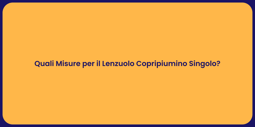 Quali Misure per il Lenzuolo Copripiumino Singolo?