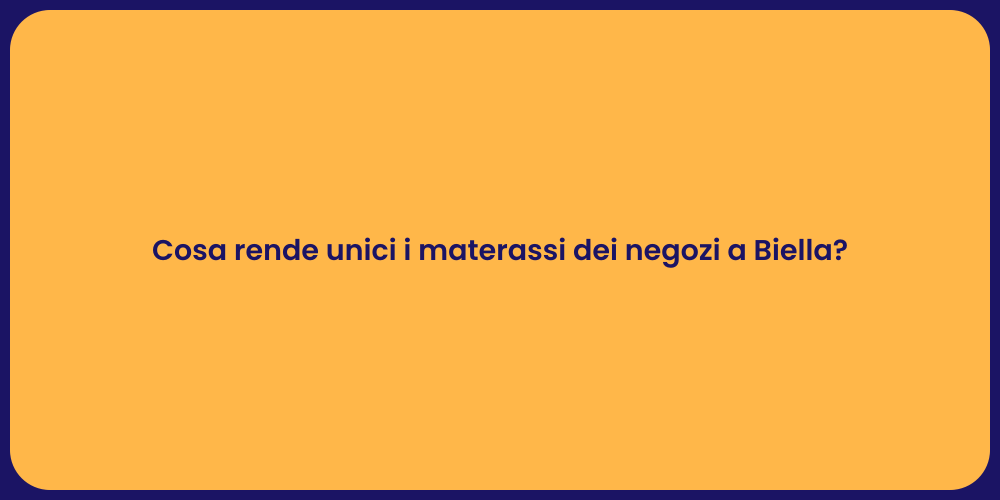 Cosa rende unici i materassi dei negozi a Biella?