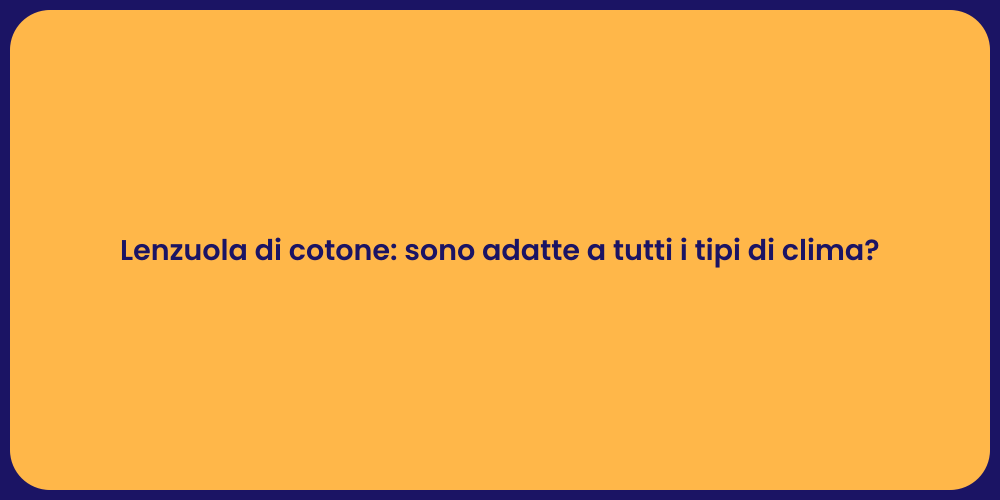 Lenzuola di cotone: sono adatte a tutti i tipi di clima?