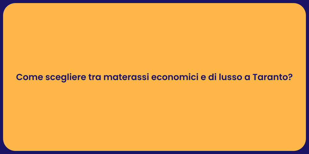 Come scegliere tra materassi economici e di lusso a Taranto?