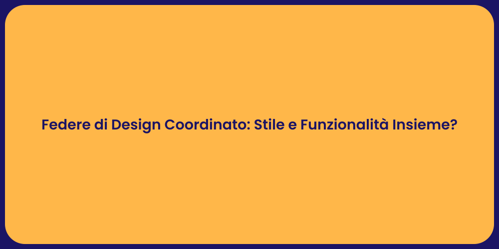 Federe di Design Coordinato: Stile e Funzionalità Insieme?