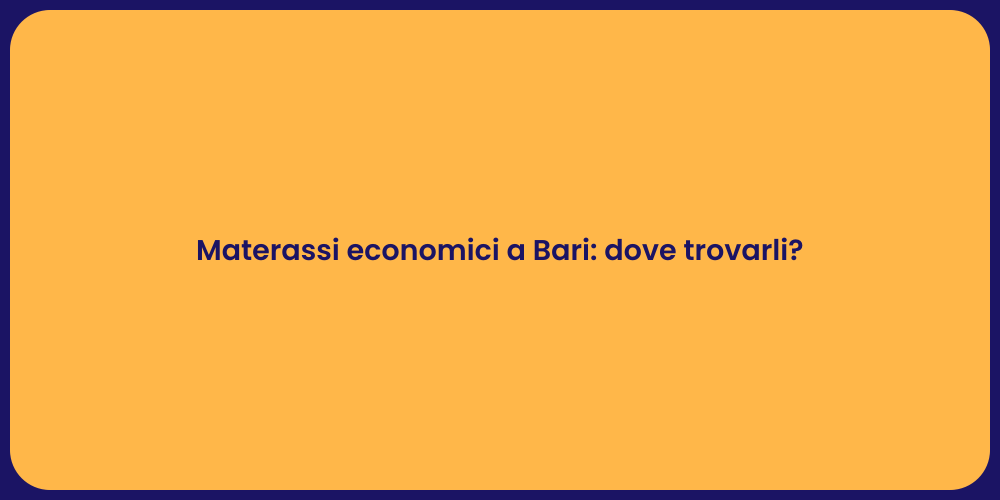 Materassi economici a Bari: dove trovarli?