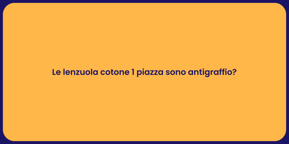 Le lenzuola cotone 1 piazza sono antigraffio?