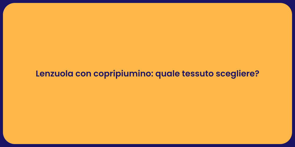 Lenzuola con copripiumino: quale tessuto scegliere?
