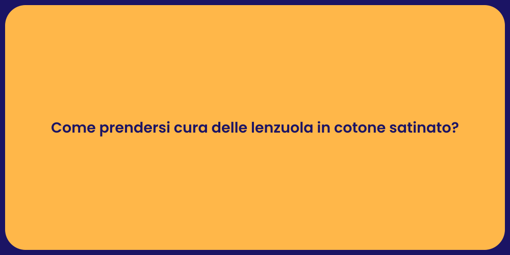 Come prendersi cura delle lenzuola in cotone satinato?