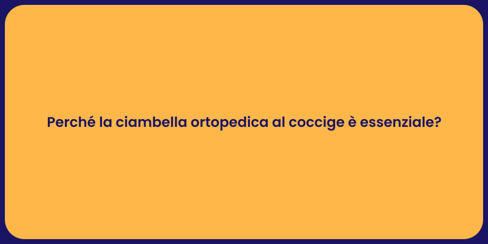 Perché la ciambella ortopedica al coccige è essenziale?