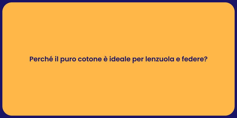 Perché il puro cotone è ideale per lenzuola e federe?