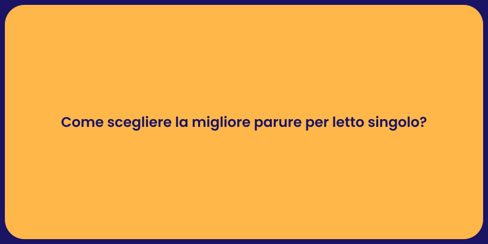 Come scegliere la migliore parure per letto singolo?