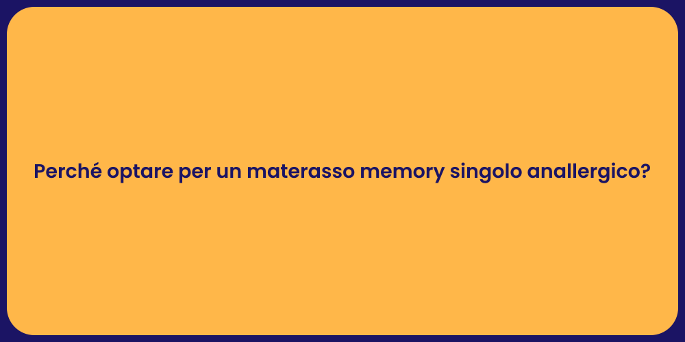 Perché optare per un materasso memory singolo anallergico?