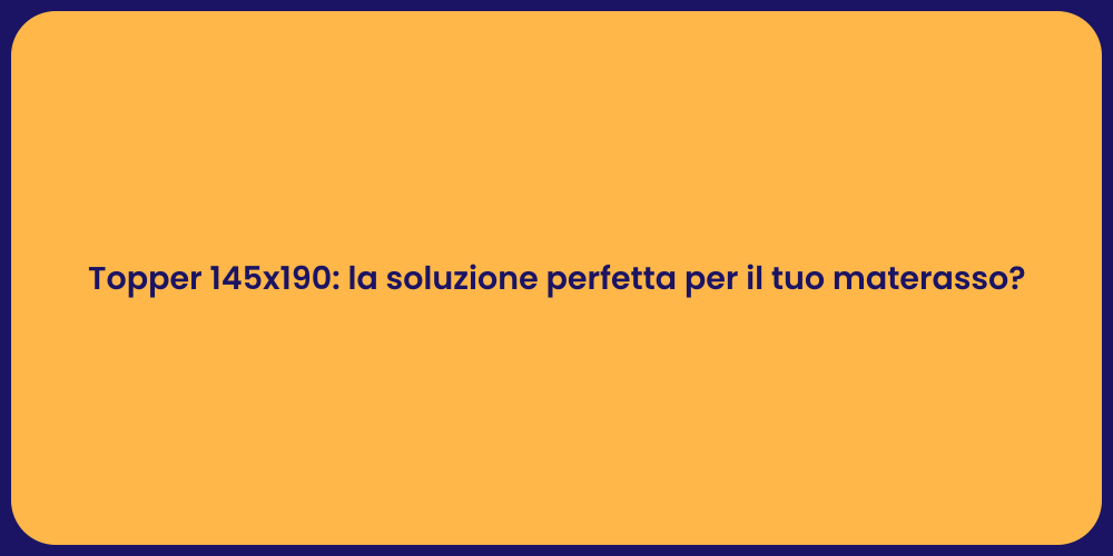 Topper 145x190: la soluzione perfetta per il tuo materasso?