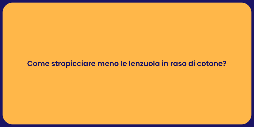 Come stropicciare meno le lenzuola in raso di cotone?