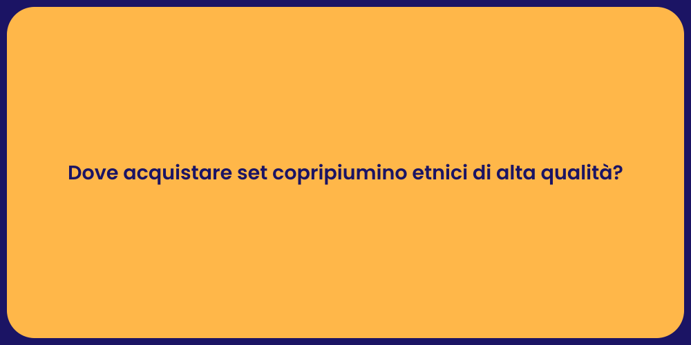 Dove acquistare set copripiumino etnici di alta qualità?