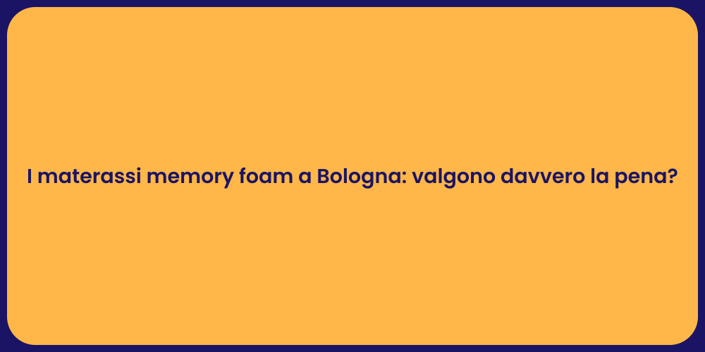 I materassi memory foam a Bologna: valgono davvero la pena?