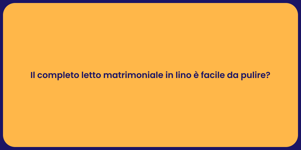 Il completo letto matrimoniale in lino è facile da pulire?