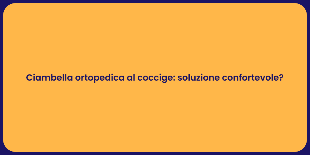 Ciambella ortopedica al coccige: soluzione confortevole?