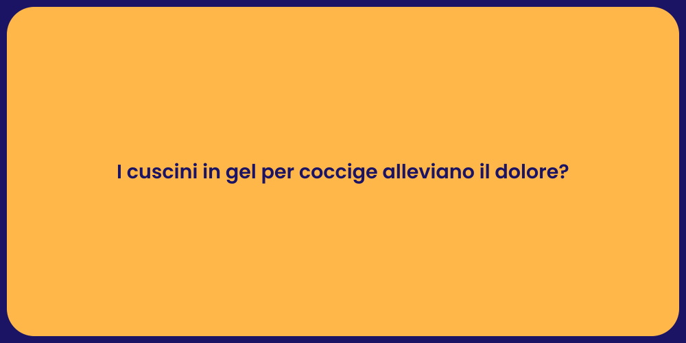 I cuscini in gel per coccige alleviano il dolore?