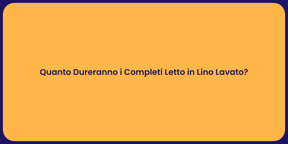 Quanto Dureranno i Completi Letto in Lino Lavato?