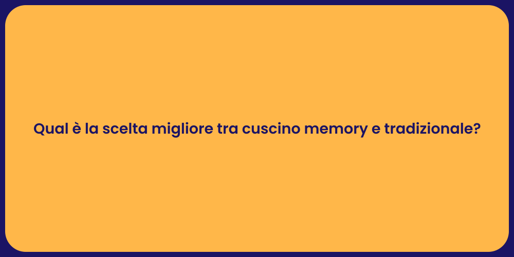 Qual è la scelta migliore tra cuscino memory e tradizionale?