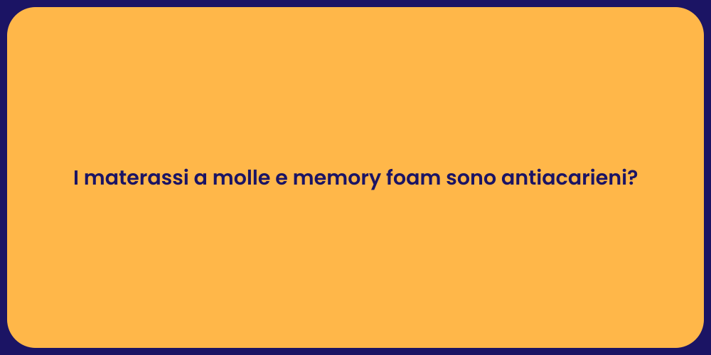 I materassi a molle e memory foam sono antiacarieni?