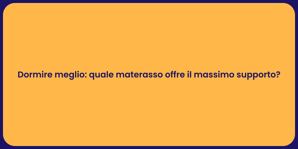 Dormire meglio: quale materasso offre il massimo supporto?
