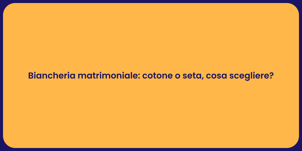 Biancheria matrimoniale: cotone o seta, cosa scegliere?