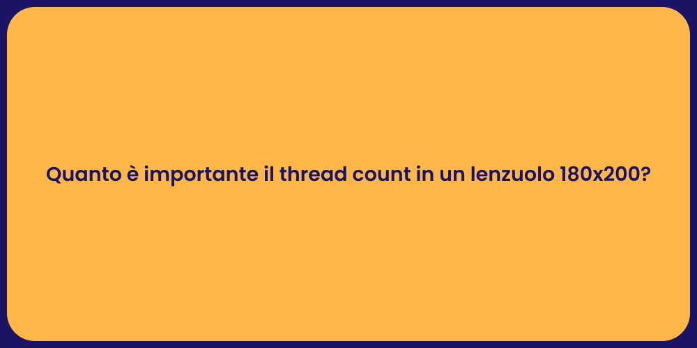 Quanto è importante il thread count in un lenzuolo 180x200?