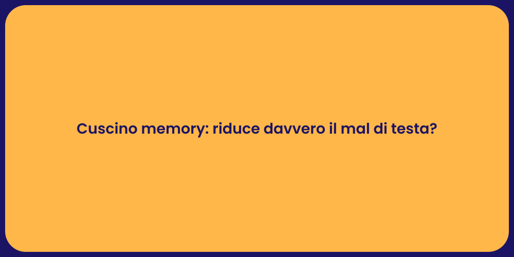 Cuscino memory: riduce davvero il mal di testa?