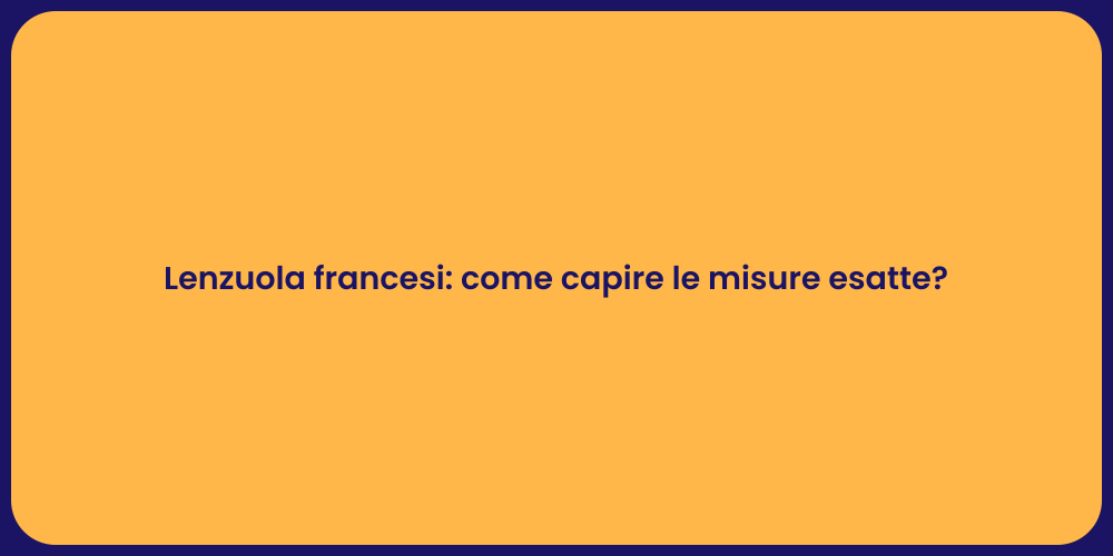 Lenzuola francesi: come capire le misure esatte?