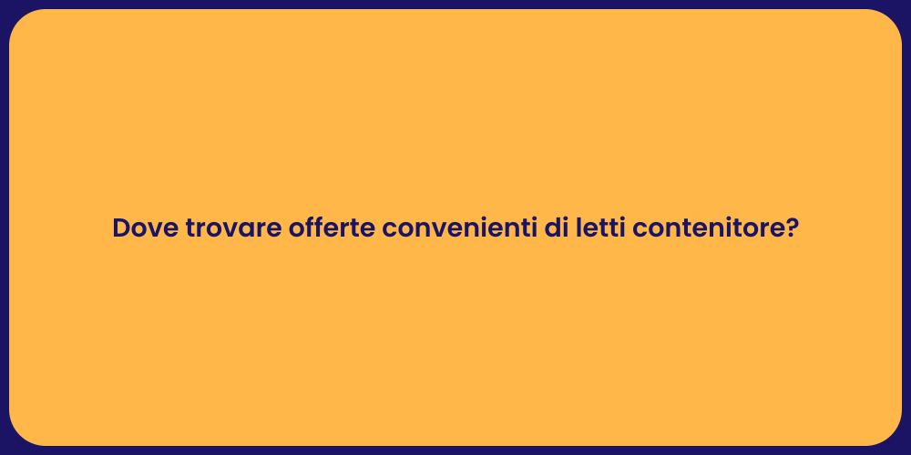 Dove trovare offerte convenienti di letti contenitore?