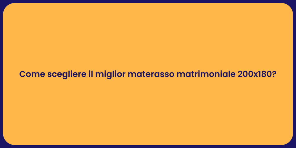 Come scegliere il miglior materasso matrimoniale 200x180?