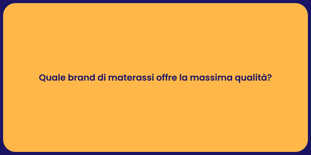 Quale brand di materassi offre la massima qualità?