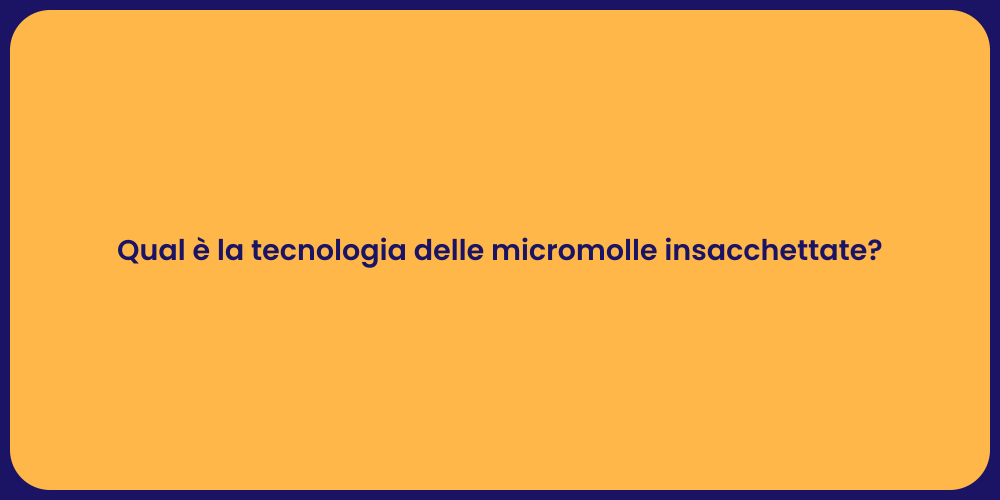 Qual è la tecnologia delle micromolle insacchettate?