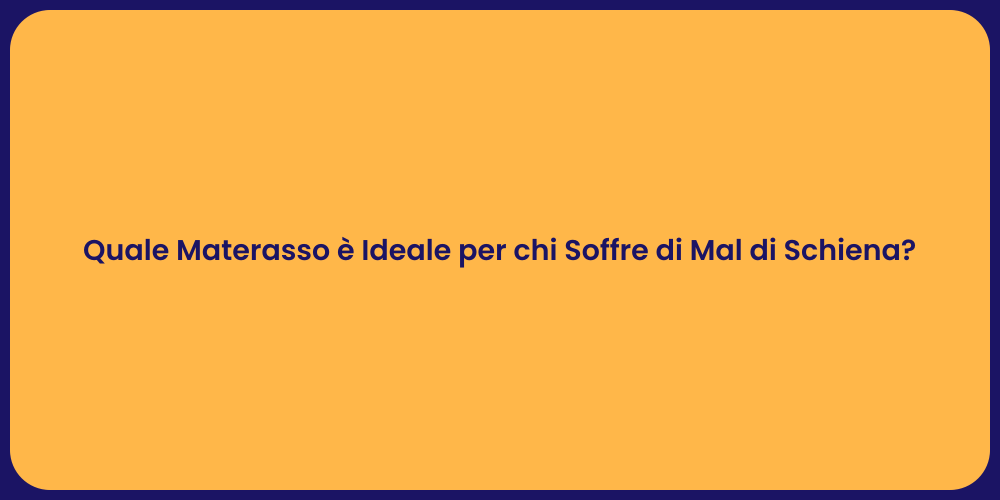 Quale Materasso è Ideale per chi Soffre di Mal di Schiena?