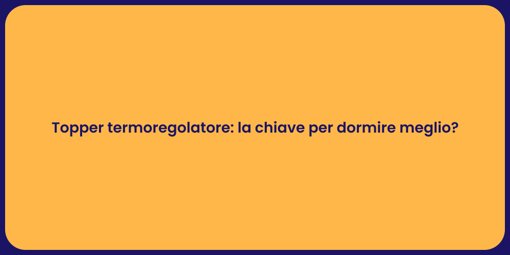 Topper termoregolatore: la chiave per dormire meglio?