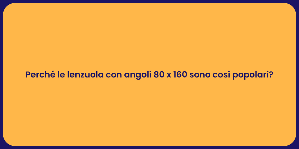 Perché le lenzuola con angoli 80 x 160 sono così popolari?