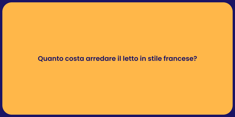 Quanto costa arredare il letto in stile francese?