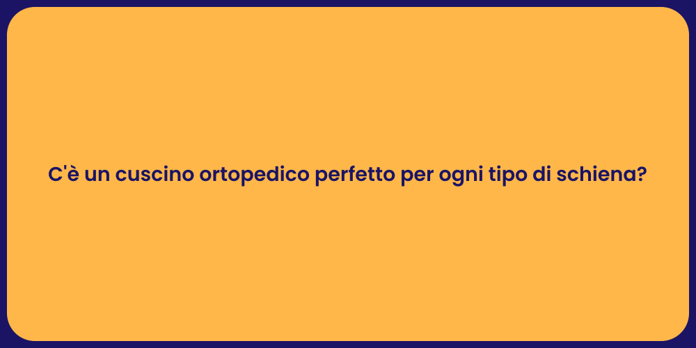 C'è un cuscino ortopedico perfetto per ogni tipo di schiena?