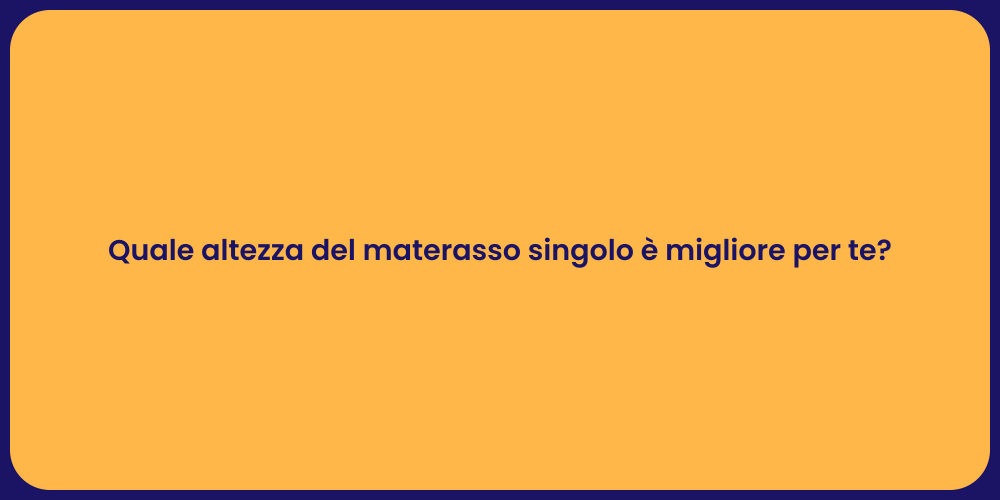 Quale altezza del materasso singolo è migliore per te?