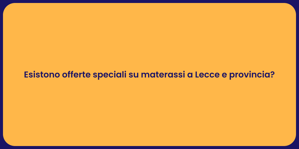 Esistono offerte speciali su materassi a Lecce e provincia?