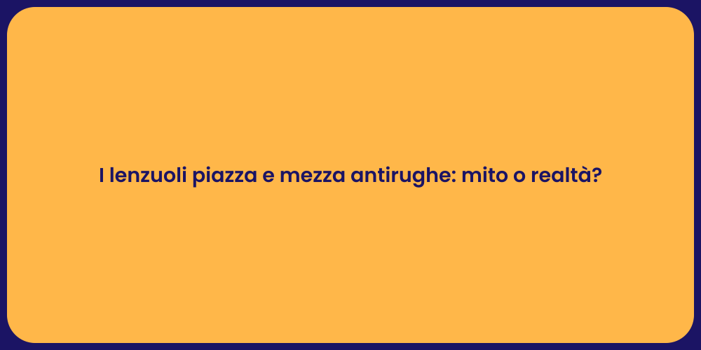 I lenzuoli piazza e mezza antirughe: mito o realtà?