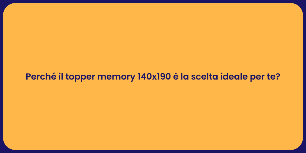 Perché il topper memory 140x190 è la scelta ideale per te?