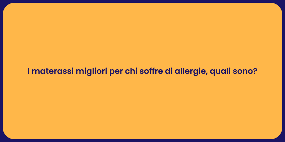 I materassi migliori per chi soffre di allergie, quali sono?