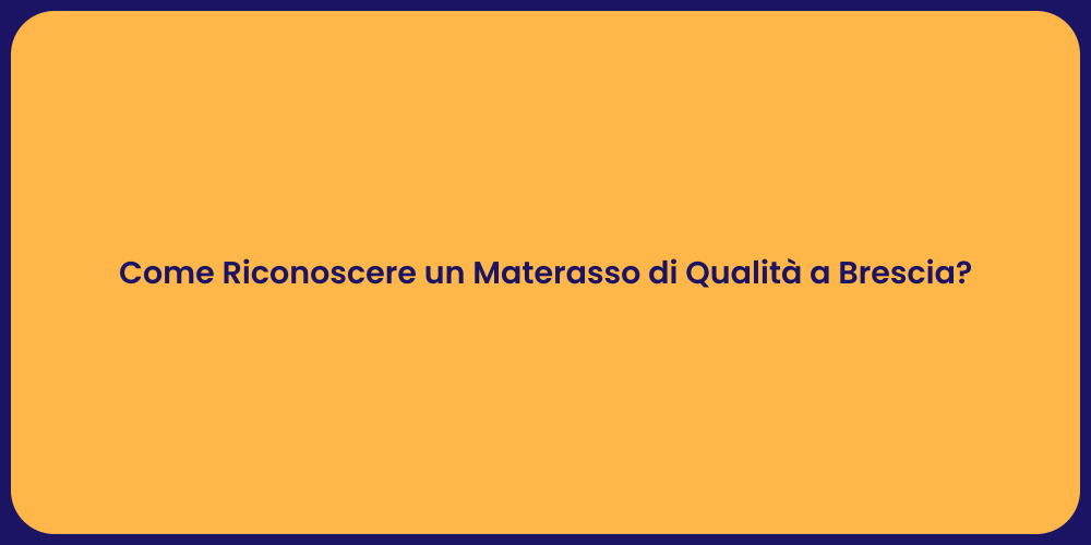 Come Riconoscere un Materasso di Qualità a Brescia?