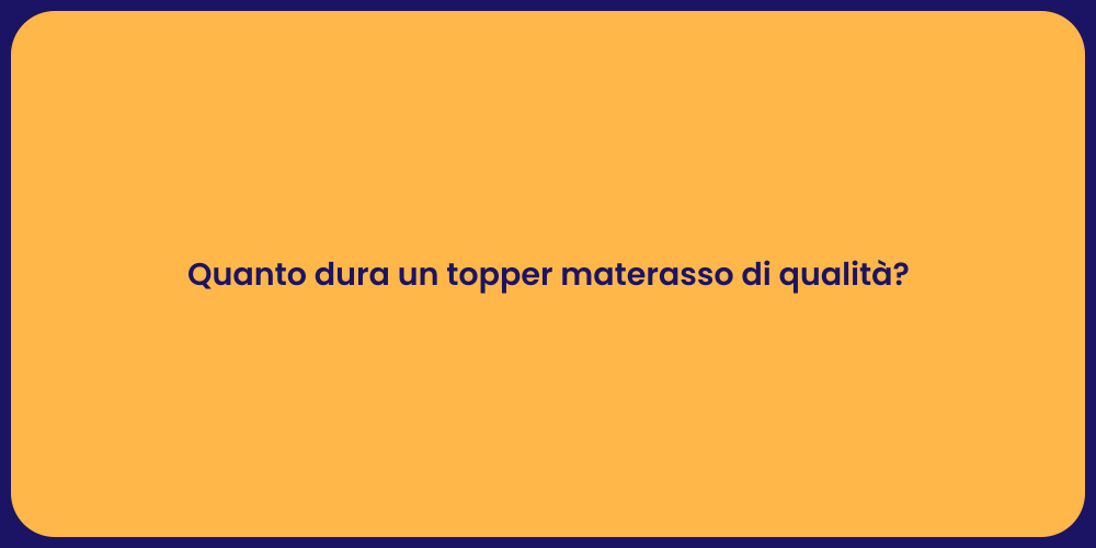 Quanto dura un topper materasso di qualità?