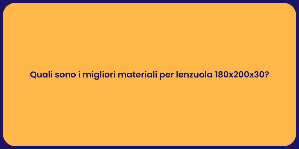 Quali sono i migliori materiali per lenzuola 180x200x30?