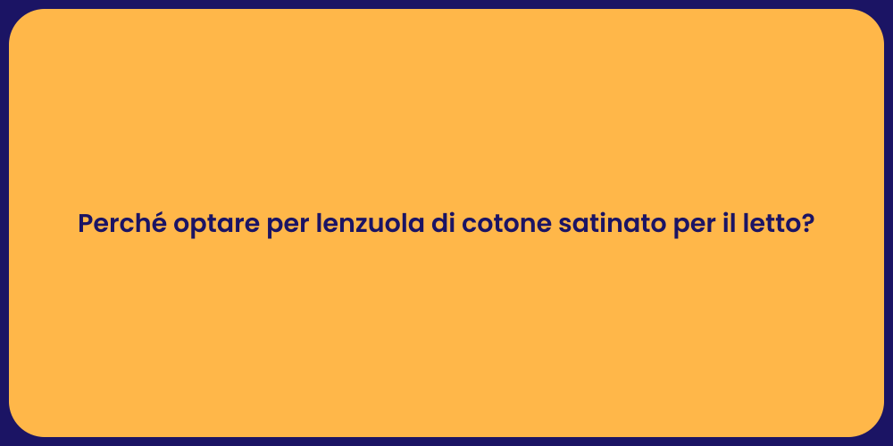 Perché optare per lenzuola di cotone satinato per il letto?