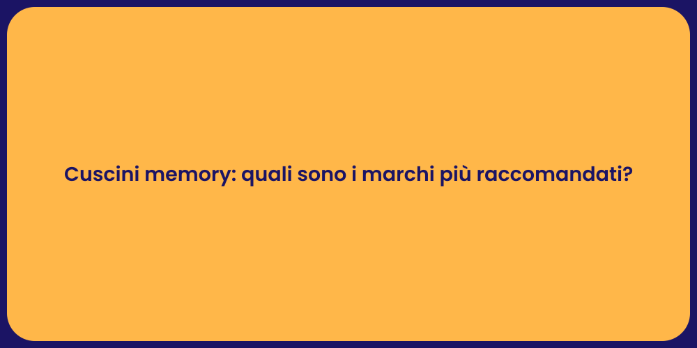 Cuscini memory: quali sono i marchi più raccomandati?