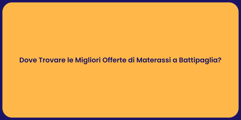 Dove Trovare le Migliori Offerte di Materassi a Battipaglia?