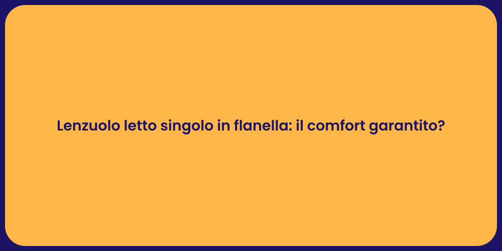 Lenzuolo letto singolo in flanella: il comfort garantito?
